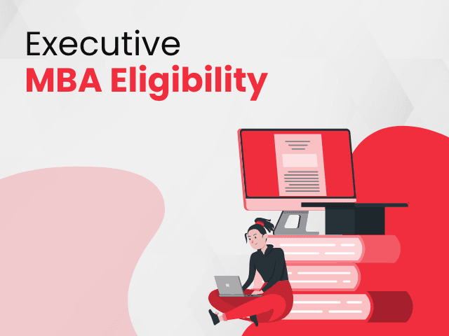 Executive MBA Eligibility: Criteria, Requirements & Who Should Apply