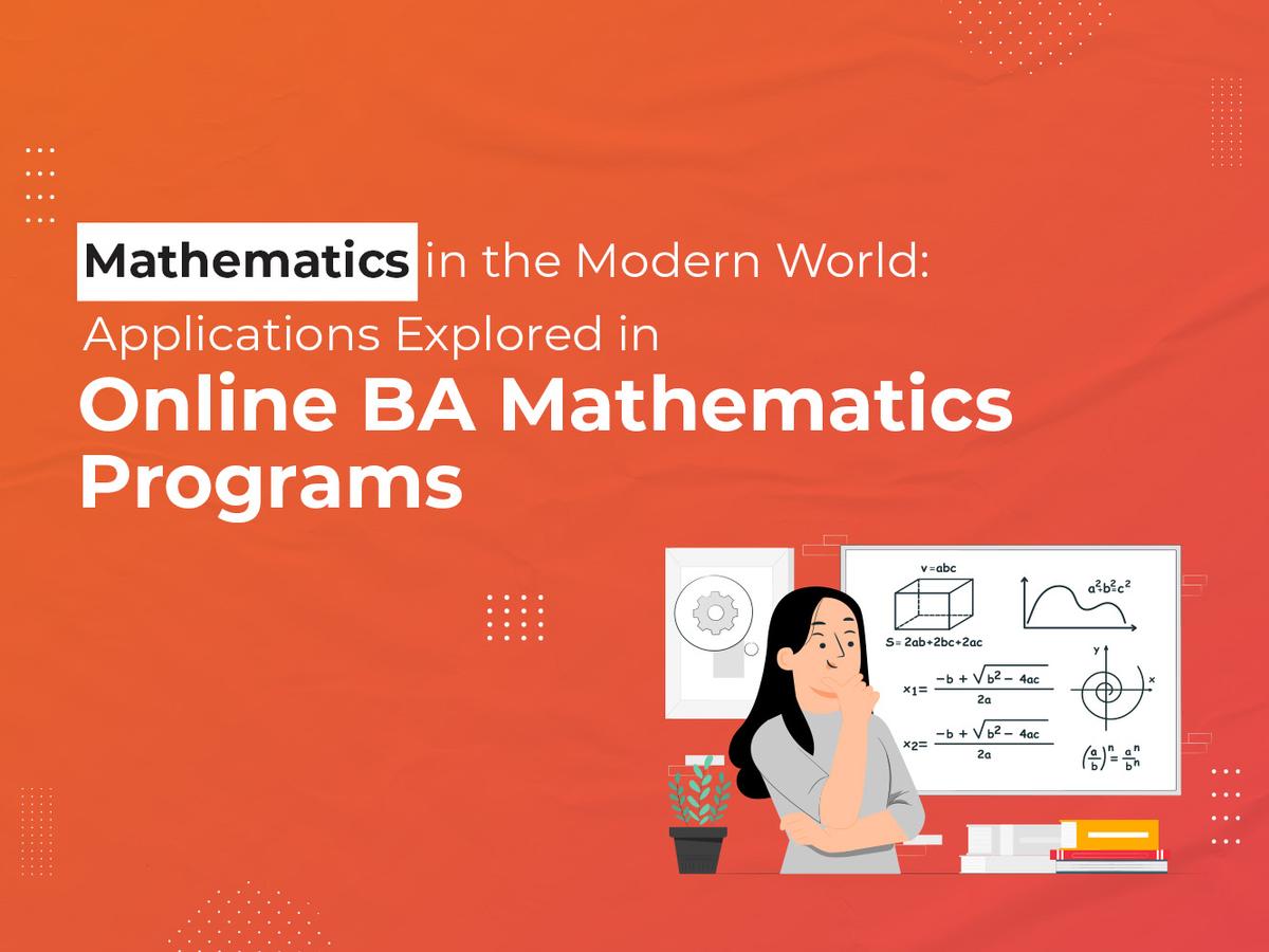 Mathematics in the Modern World: Real Applications in Online BA Programs