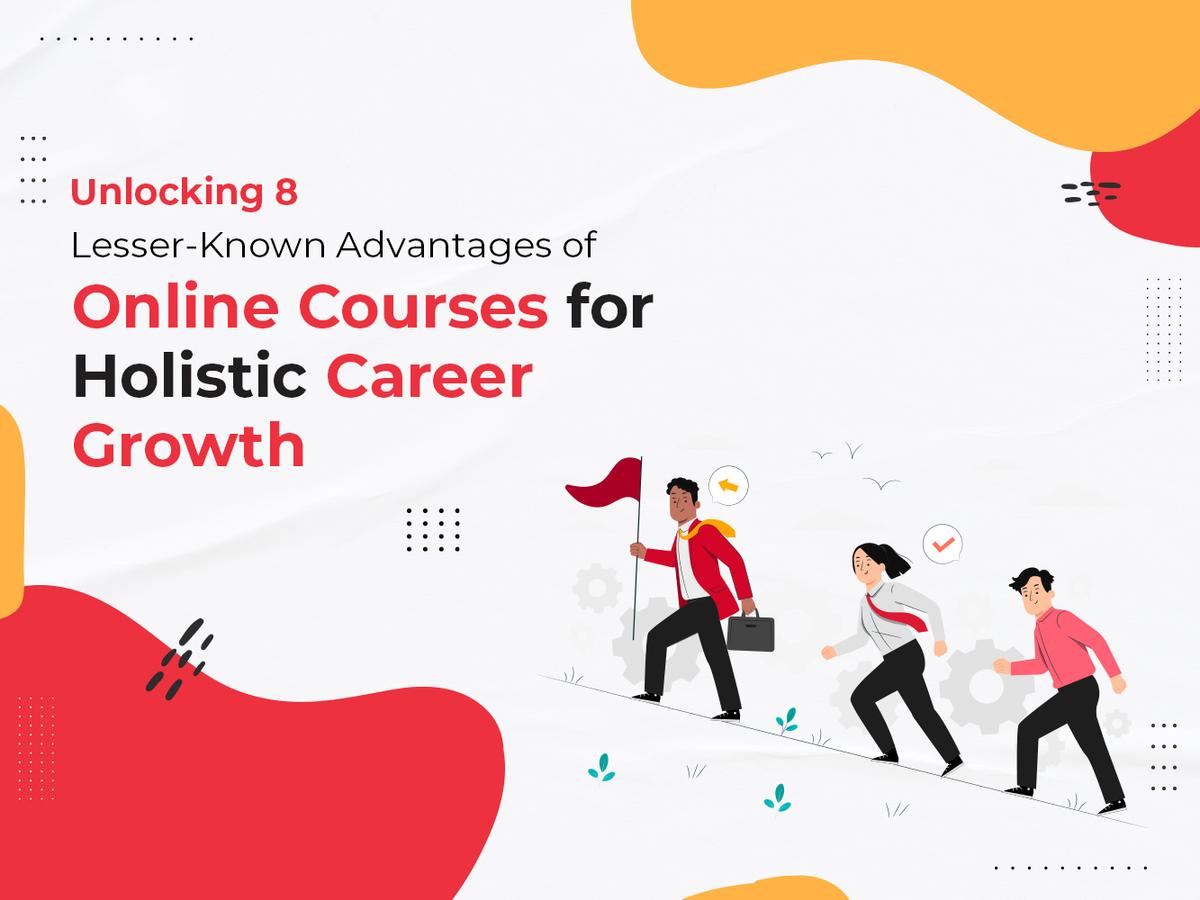 Advantages of Online Courses in 2026 for Holistic Career Growth