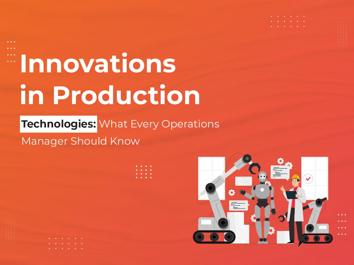 How Modern Production Technologies Are Shaping the Future of Operations Management