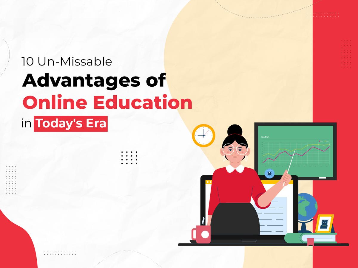 10 Un- Missable Advantages of Online Education in Today’s Era